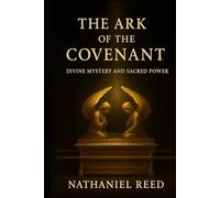 The Ark of the Covenant: Divine Mystery and Sacred Power