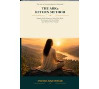 The ARKa Return Method: Simple Daily Rituals to Calm Your Mind, Reconnect with Your Body, and Restore Your Energy