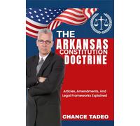 THE ARKANSAS CONSTITUTION DOCTRINE: Articles, Amendments, And Legal Frameworks Explained