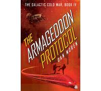 The Armageddon Protocol : Book IV in The Galactic Cold War Book Series