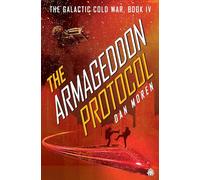 The Armageddon Protocol: Book IV in The Galactic Cold War Book Series