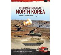 The Armed Forces of North Korea Volume 1 Part 1: Korean People's Army Ground Forces Organisation, Strategy and Infantry (Asia@War)