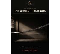 The Armed Traditions: Sword, Spear, Staff, and Japan’s Classical Schools (Ryūpedia: A Martial Arts Archive)