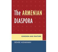 The Armenian Diaspora: Cohesion and Fracture