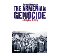 The Armenian Genocide: A Complete History