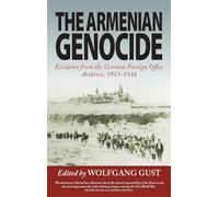The Armenian Genocide: Evidence from the German Foreign Office Archives, 1915-1916