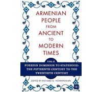 The Armenian People From Ancient to Modern Times, Volume II: Foreign Dominion to Statehood: The Fifteenth Century to the Twentieth Century: Volume I: ... From Antiquity to the Fourteenth Century