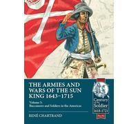 The Armies & Wars of the Sun King 1643-1715: Volume 5: Buccaneers and Soldiers in the Americas: 92 (Century of the Soldier)