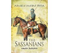 The Armies of Ancient Persia: the Sassanians