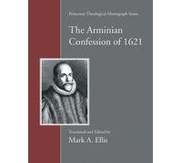 The Arminian Confession of 1621: 51 (Princeton Theological Monograph)