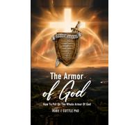 THE ARMOR OF GOD: HOW TO PUT ON THE WHOLE ARMOR OF GOD