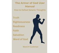 The Armor of God User Manual: How to Defeat Satanic Thoughts