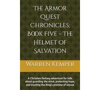 The Armor Quest Chronicles: Book Five - The Helmet of Salvation: A Christian fantasy adventure for kids about guarding the mind, protecting hope, and ... King’s promise of rescue (Adventure books)