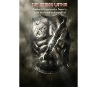 THE ARMOR WITHIN: Positive Affirmations for Teens to Build Resilience and Stand Tall (The "Pivot & Power" Series)