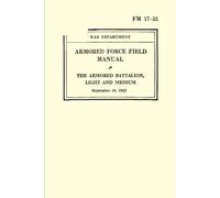 The Armored Battalion, Light and Medium FM 17-33 Force Field Manual: September 18, 1942
