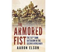 The Armored Fist: The 712th Tank Battalion in the Second World War