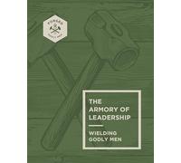 The Armory of Leadership: Wielding Godly Men Volume 3 (Forged: Godly Men)
