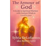 The Armour Of God, A Guide To Spiritual Warfare With Ancient Wisdom: The Perfect Gift for Anyone Awakening to Their Spiritual Power