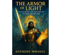 The Armour of Light: UNLOCKING THE MYSTERY OF DIVINE WARFARE