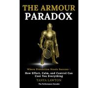 The Armour Paradox: The revolutionary approach to emotional performance, pressure, and mental collapse in sport (The Performance Decoder Series)