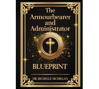 The Armourbearer and Administrator Blueprint! (The Five-Fold Ministry Blueprints: Building Kingdom Leadership)