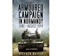 The Armoured Campaign in Normandy : June - August 1944