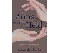 The Arms That Held: Poems of Grief and Love