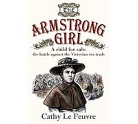 The Armstrong Girl: A child for sale: the battle against the Victorian sex trade