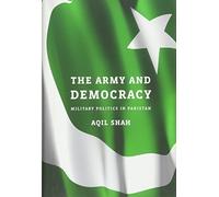 The Army and Democracy: Military Politics in Pakistan