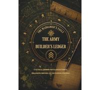 THE ARMY BUILDER'S LEDGER: A tactical logbook for planning forces, organising rosters and developing strategy
