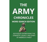The Army Chronicles: Word Search Edition: 60 Puzzles Showcasing the Strength, Legacy, and Spirit of America’s Finest. 6x9 inches ,120 pages and 540 words for Gifts ,Vacations and Relaxation