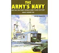 The Army's Navy: British Military Vessels and Their History Since Henry VIII
