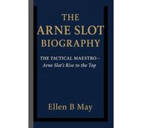 THE ARNE SLOT BIOGRAPHY: THE TACTICAL MAESTRO - Arne Slot’s Rise to the Top