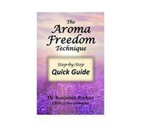 The Aroma Freedom Technique Step-By-Step Quick Guide