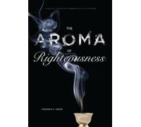 The Aroma of Righteousness : Scent and Seduction in Rabbinic Life and Literature