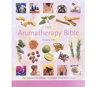 The Aromatherapy Bible: The Definitive Guide to Using Essential Oils: 3 (Mind Body Spirit Bibles)