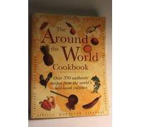 The Around the World Cookbook: Over 350 authentic recipes from the world's best-loved cuisines