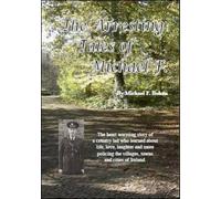 The Arresting Tales of Michael F.: The Heart Warming Story of a Country Lad Who Learned About Life, Love, Laughter and More Policing the Villages, Towns and Cities of Ireland