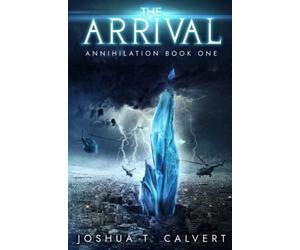 The Arrival: A Military Sci-Fi Alien Invasion Series (Annihilation)