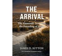 The Arrival: The Anunnaki Texts and the Founding of Eridu (The Anunnaki Sequence)