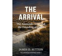 The Arrival: The Anunnaki Texts and the Founding of Eridu (The Anunnaki Sequence)