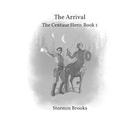 The Arrival: The Centaur Hero: Book 1