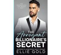 The Arrogant Billionaire’s Secret: An Enemies to Lovers Secret Identity Romance (The Snowbound Lies Series)