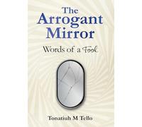 The Arrogant Mirror: Words of a Fool