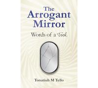 The Arrogant Mirror: Words of a Fool