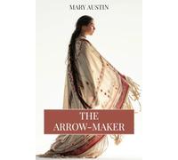 The Arrow-Maker: A Drama in Three Acts