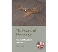 The Arsenal of Democracy : Aircraft Supply and the Anglo-American Alliance, 1938-1942