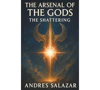 The Arsenal of the Gods: The Shattering