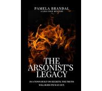 The Arsonists Legacy: In a town built on secrets, the truth will burn its way out. (A LISA COLE MYSTERY)