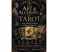 The Art & Alchemy of Tarot: From History & Myth to Modern Creativity